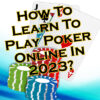 How To Learn To Play Poker Online